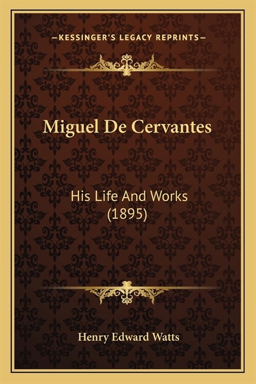 Miguel De Cervantes: His Life And Works (1895) (Paperback)