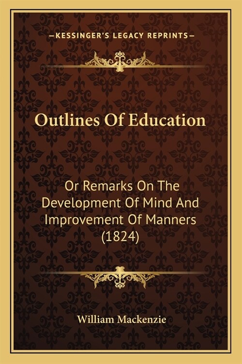Outlines Of Education: Or Remarks On The Development Of Mind And Improvement Of Manners (1824) (Paperback)