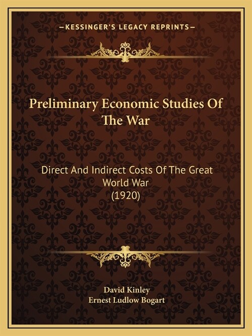 Preliminary Economic Studies Of The War: Direct And Indirect Costs Of The Great World War (1920) (Paperback)