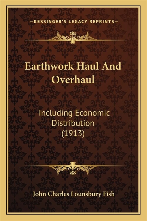 Earthwork Haul And Overhaul: Including Economic Distribution (1913) (Paperback)