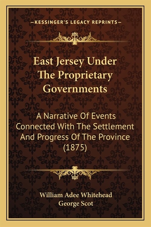 East Jersey Under The Proprietary Governments: A Narrative Of Events Connected With The Settlement And Progress Of The Province (1875) (Paperback)