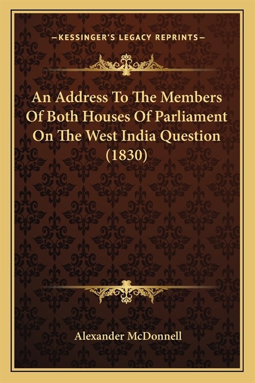 An Address To The Members Of Both Houses Of Parliament On The West India Question (1830) (Paperback)