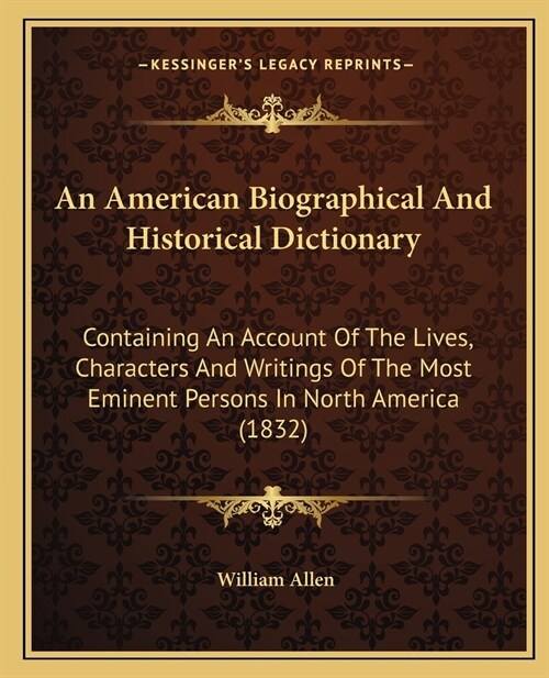 An American Biographical And Historical Dictionary: Containing An Account Of The Lives, Characters And Writings Of The Most Eminent Persons In North A (Paperback)