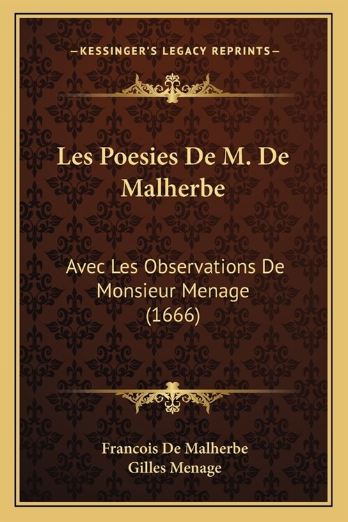 Les Poesies De M. De Malherbe: Avec Les Observations De Monsieur Menage (1666) (Paperback)