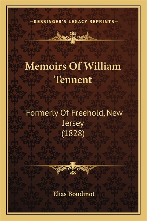 Memoirs Of William Tennent: Formerly Of Freehold, New Jersey (1828) (Paperback)