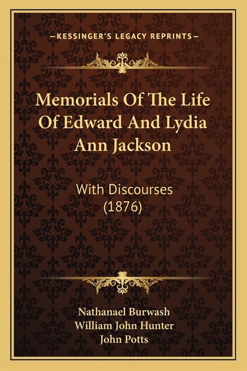 Memorials Of The Life Of Edward And Lydia Ann Jackson: With Discourses (1876) (Paperback)