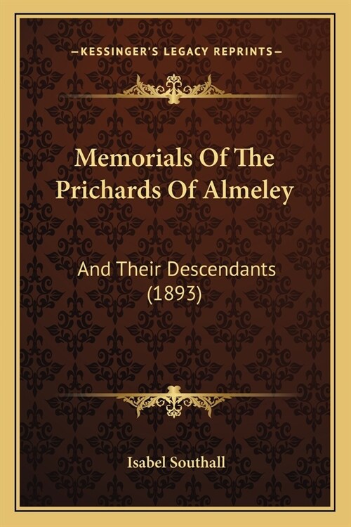 Memorials Of The Prichards Of Almeley: And Their Descendants (1893) (Paperback)