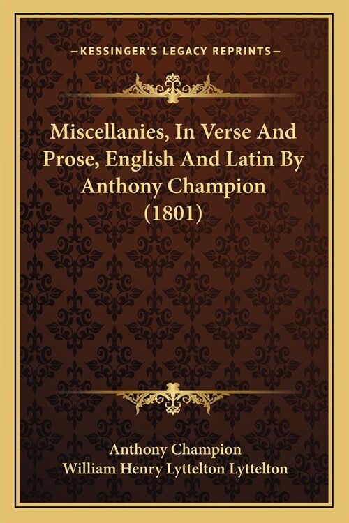 Miscellanies, In Verse And Prose, English And Latin By Anthony Champion (1801) (Paperback)