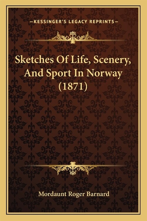 Sketches Of Life, Scenery, And Sport In Norway (1871) (Paperback)