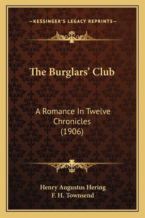 The Burglars Club: A Romance In Twelve Chronicles (1906) (Paperback)