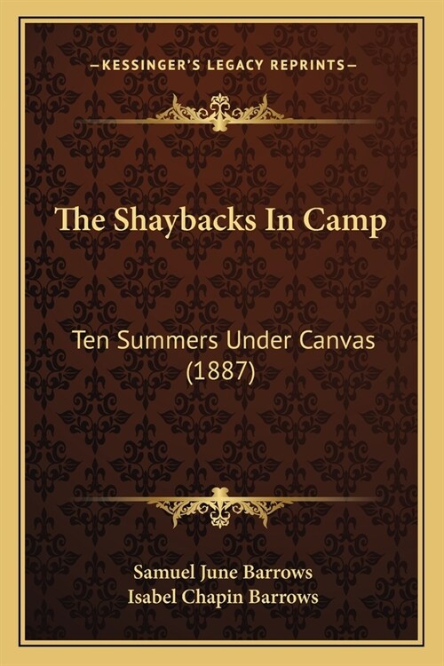 The Shaybacks In Camp: Ten Summers Under Canvas (1887) (Paperback)