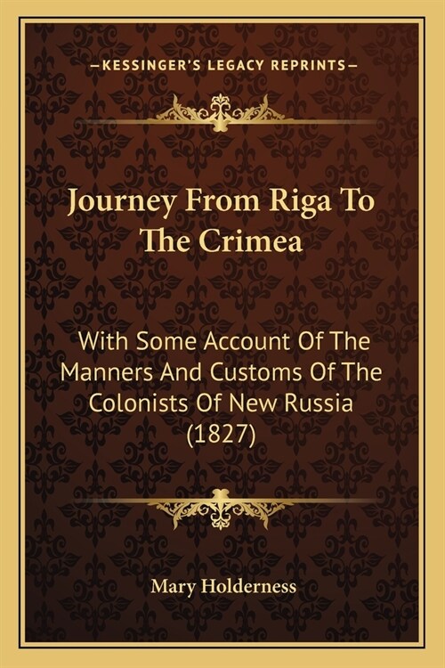 Journey From Riga To The Crimea: With Some Account Of The Manners And Customs Of The Colonists Of New Russia (1827) (Paperback)