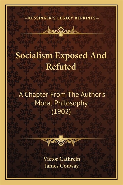 Socialism Exposed And Refuted: A Chapter From The Authors Moral Philosophy (1902) (Paperback)