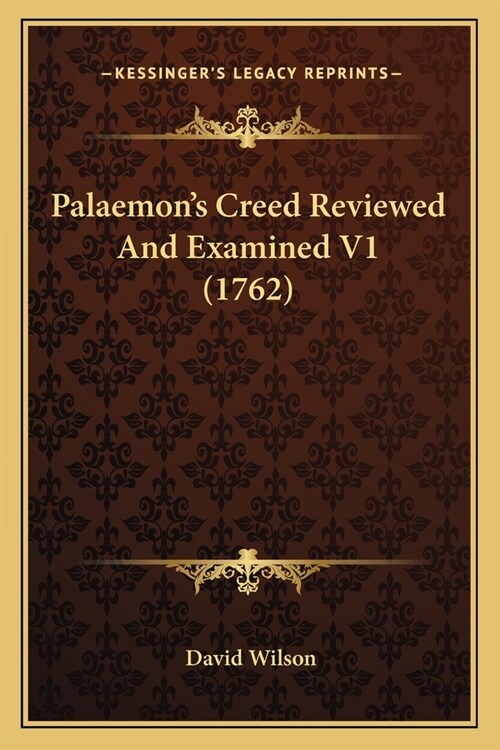 Palaemons Creed Reviewed And Examined V1 (1762) (Paperback)