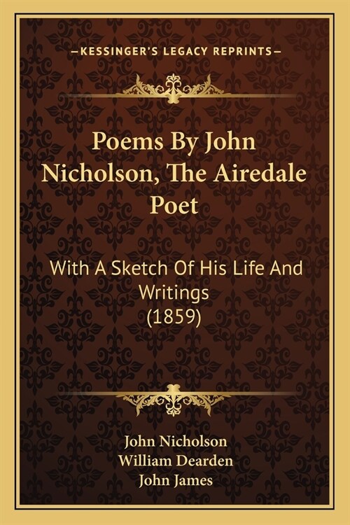 Poems By John Nicholson, The Airedale Poet: With A Sketch Of His Life And Writings (1859) (Paperback)