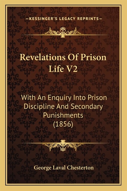 Revelations Of Prison Life V2: With An Enquiry Into Prison Discipline And Secondary Punishments (1856) (Paperback)