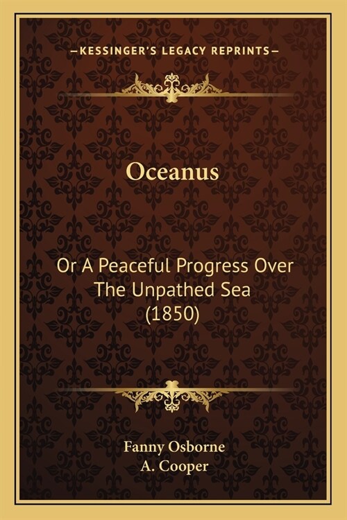 Oceanus: Or A Peaceful Progress Over The Unpathed Sea (1850) (Paperback)
