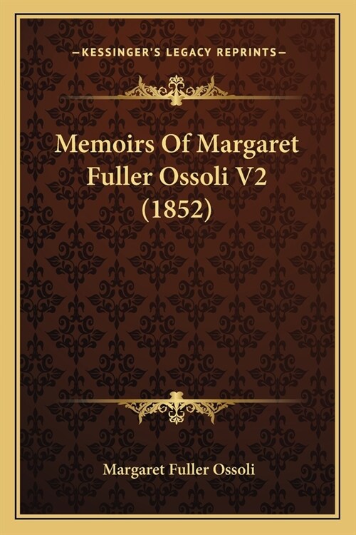 Memoirs Of Margaret Fuller Ossoli V2 (1852) (Paperback)