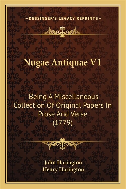 Nugae Antiquae V1: Being A Miscellaneous Collection Of Original Papers In Prose And Verse (1779) (Paperback)