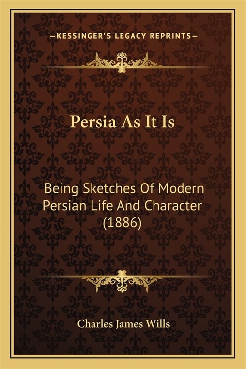 Persia As It Is: Being Sketches Of Modern Persian Life And Character (1886) (Paperback)