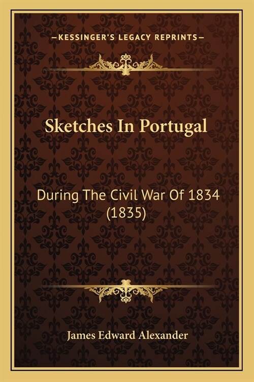 Sketches In Portugal: During The Civil War Of 1834 (1835) (Paperback)