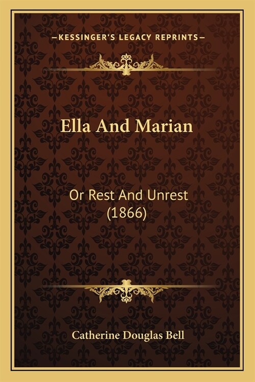 Ella And Marian: Or Rest And Unrest (1866) (Paperback)