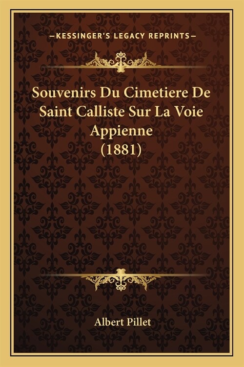 Souvenirs Du Cimetiere De Saint Calliste Sur La Voie Appienne (1881) (Paperback)