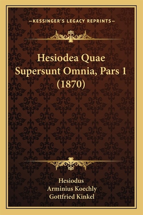 Hesiodea Quae Supersunt Omnia, Pars 1 (1870) (Paperback)