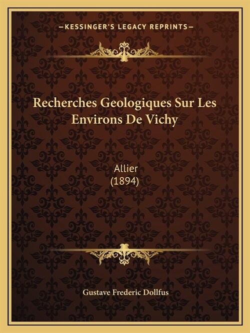 Recherches Geologiques Sur Les Environs De Vichy: Allier (1894) (Paperback)