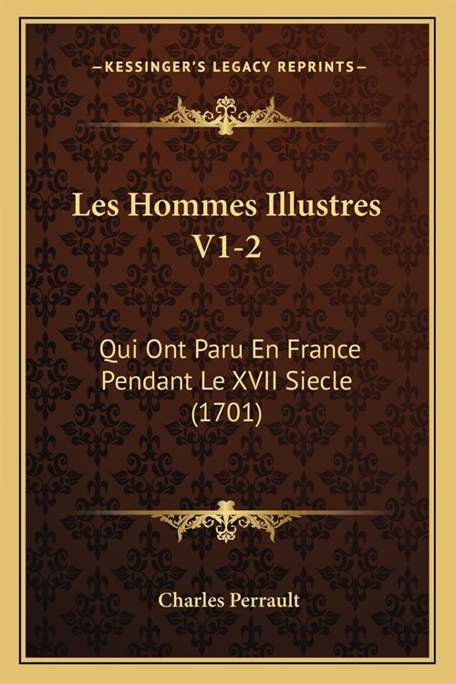 Les Hommes Illustres V1-2: Qui Ont Paru En France Pendant Le XVII Siecle (1701) (Paperback)