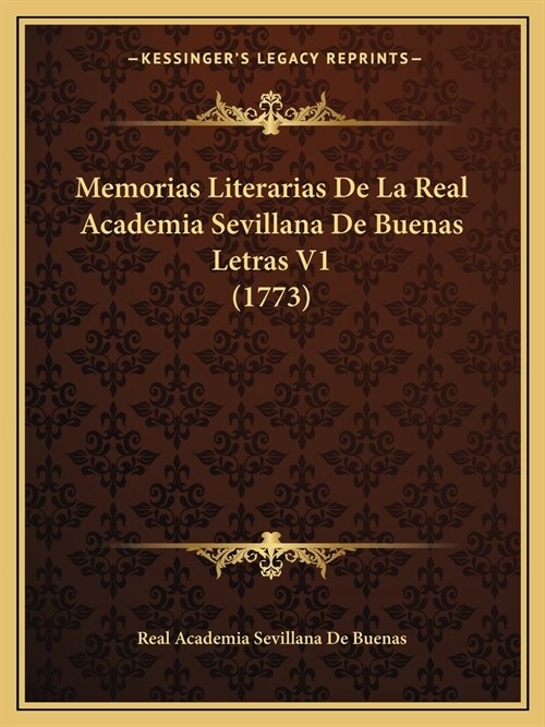 Memorias Literarias De La Real Academia Sevillana De Buenas Letras V1 (1773) (Paperback)