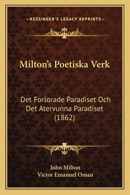 Miltons Poetiska Verk: Det Forlorade Paradiset Och Det Atervunna Paradiset (1862) (Paperback)