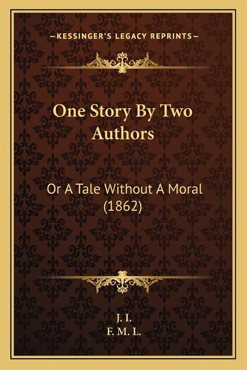 One Story By Two Authors: Or A Tale Without A Moral (1862) (Paperback)