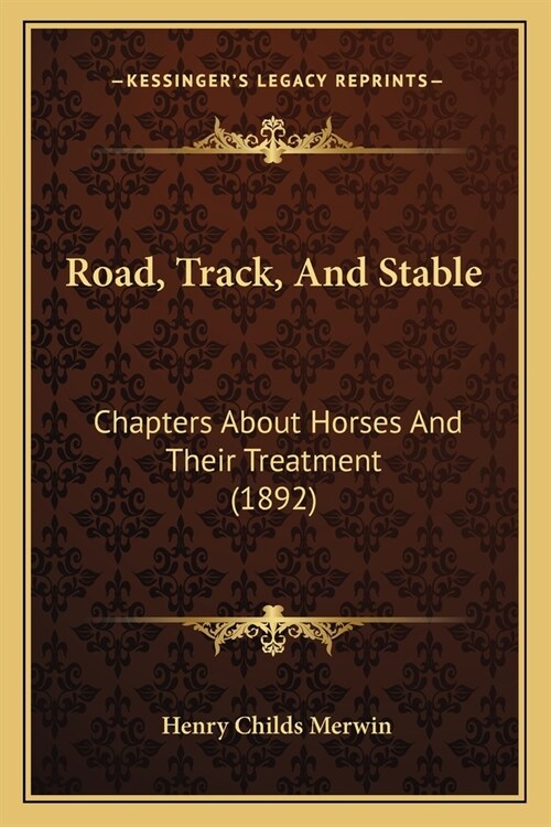 Road, Track, And Stable: Chapters About Horses And Their Treatment (1892) (Paperback)