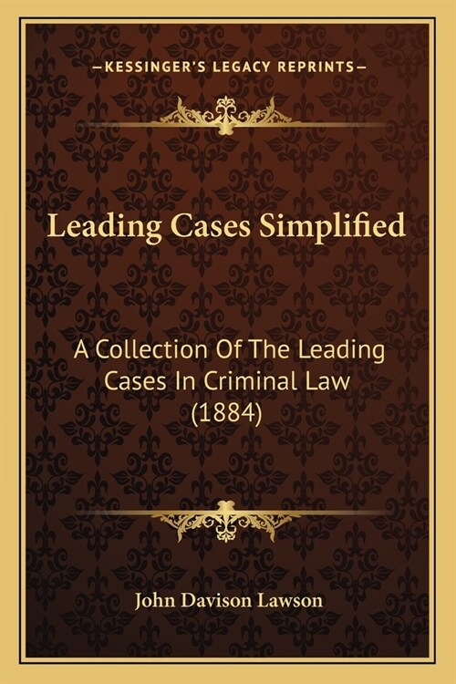 Leading Cases Simplified: A Collection Of The Leading Cases In Criminal Law (1884) (Paperback)