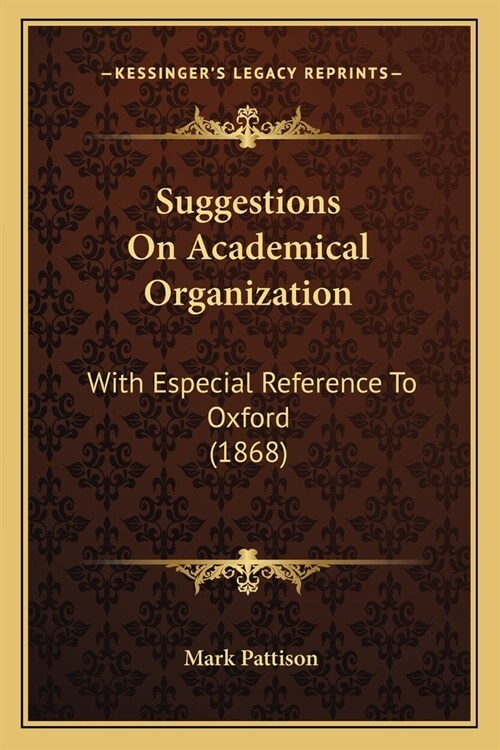 Suggestions On Academical Organization: With Especial Reference To Oxford (1868) (Paperback)