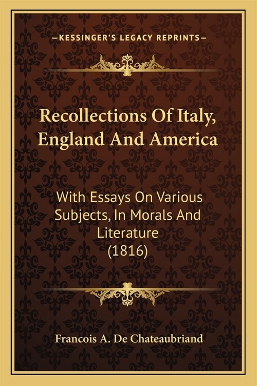 Recollections Of Italy, England And America: With Essays On Various Subjects, In Morals And Literature (1816) (Paperback)