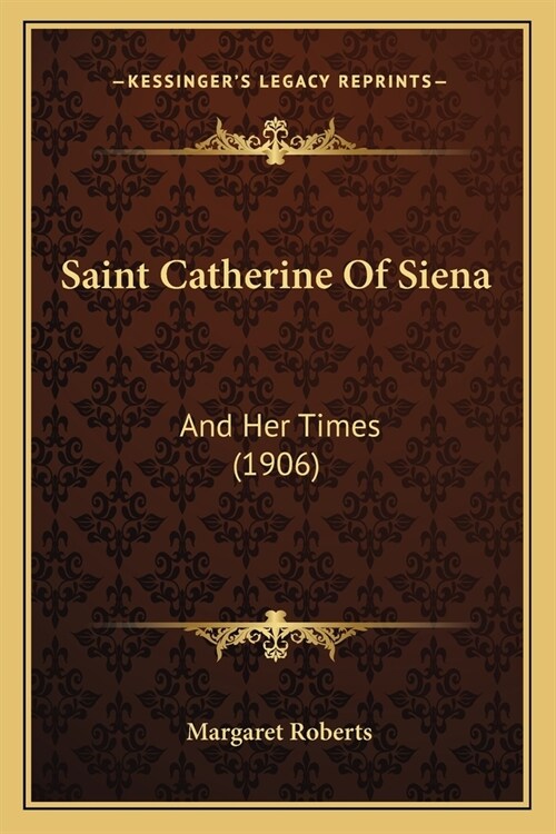 Saint Catherine Of Siena: And Her Times (1906) (Paperback)
