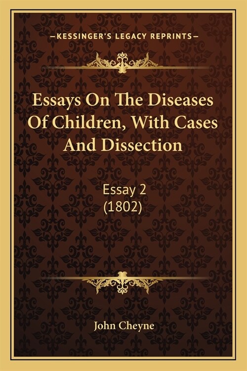 Essays On The Diseases Of Children, With Cases And Dissection: Essay 2 (1802) (Paperback)