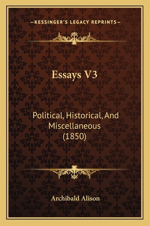 Essays V3: Political, Historical, And Miscellaneous (1850) (Paperback)