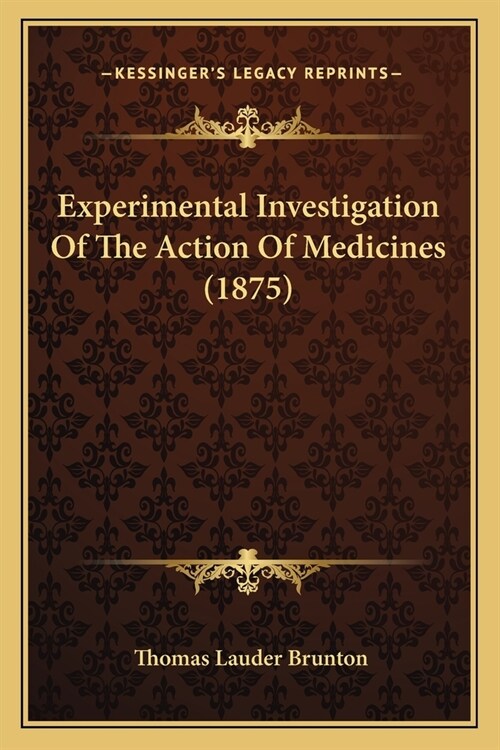 Experimental Investigation Of The Action Of Medicines (1875) (Paperback)