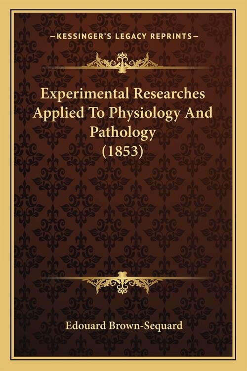 Experimental Researches Applied To Physiology And Pathology (1853) (Paperback)