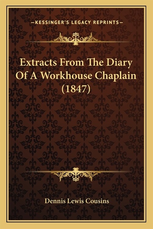 Extracts From The Diary Of A Workhouse Chaplain (1847) (Paperback)