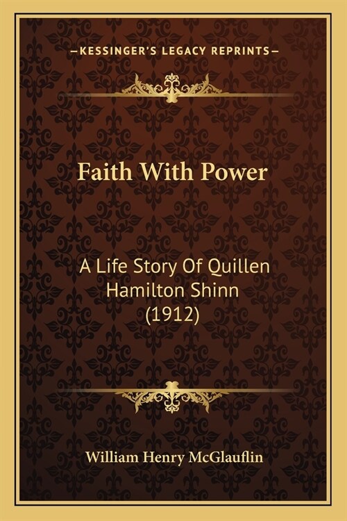 Faith With Power: A Life Story Of Quillen Hamilton Shinn (1912) (Paperback)