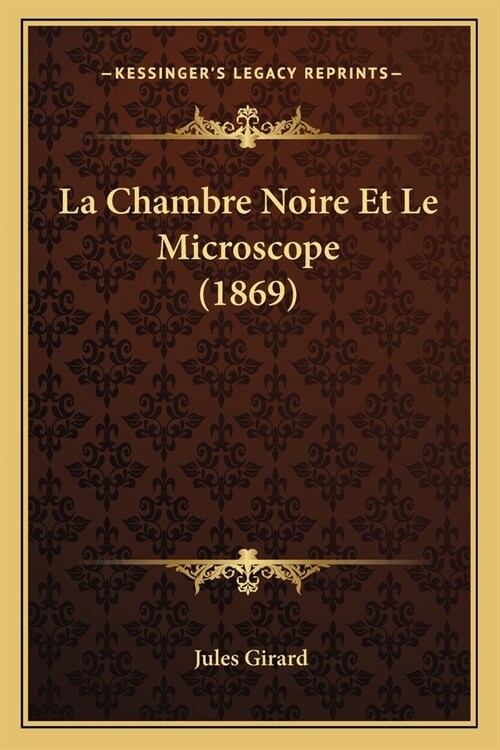 La Chambre Noire Et Le Microscope (1869) (Paperback)