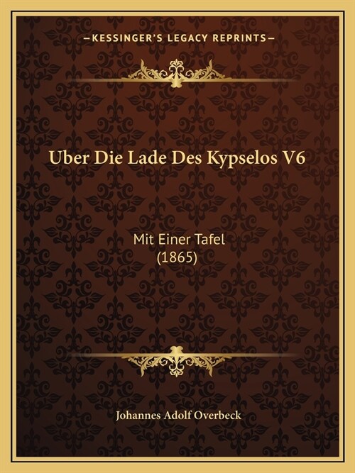 Uber Die Lade Des Kypselos V6: Mit Einer Tafel (1865) (Paperback)