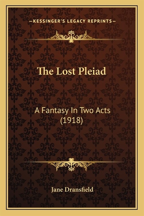 The Lost Pleiad: A Fantasy In Two Acts (1918) (Paperback)