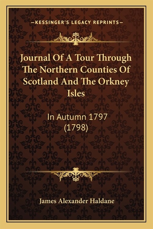 Journal Of A Tour Through The Northern Counties Of Scotland And The Orkney Isles: In Autumn 1797 (1798) (Paperback)