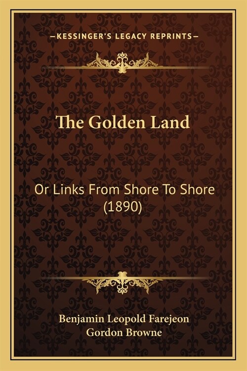 The Golden Land: Or Links From Shore To Shore (1890) (Paperback)