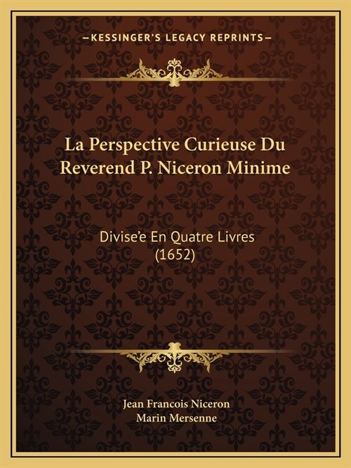 La Perspective Curieuse Du Reverend P. Niceron Minime: Divisee En Quatre Livres (1652) (Paperback)